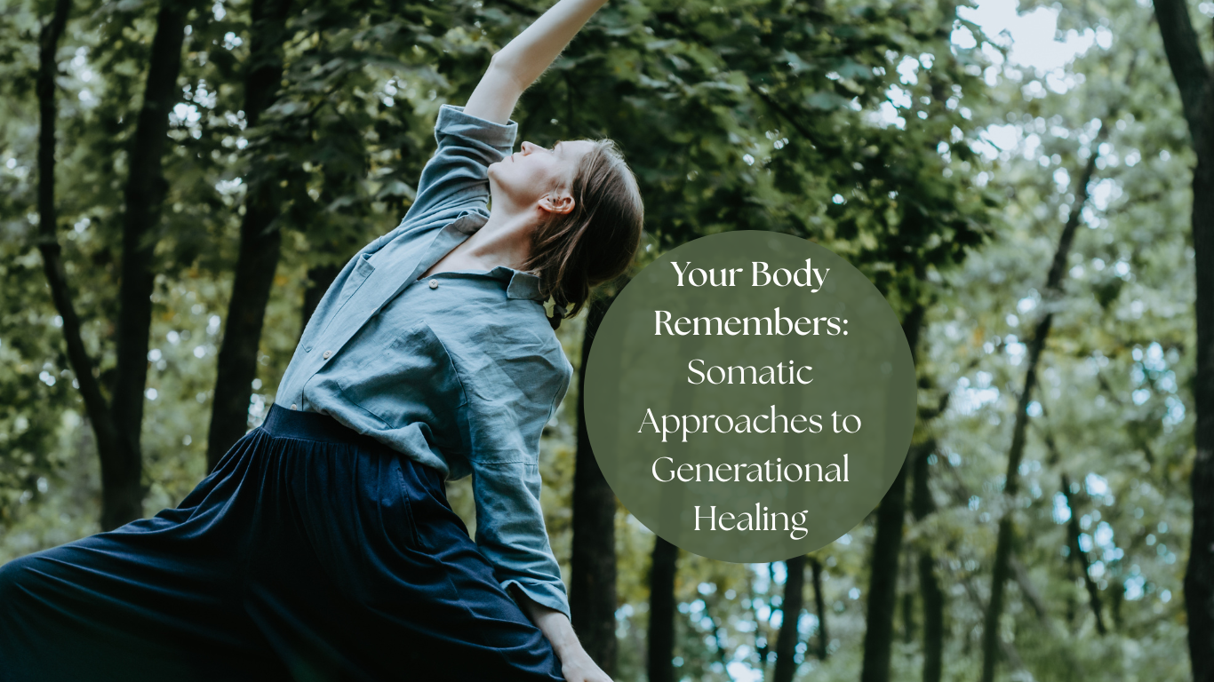 Your Body Remembers: Somatic Approaches to Generational Healing