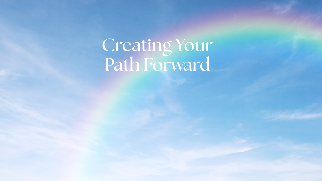 Creating Your Path Forward