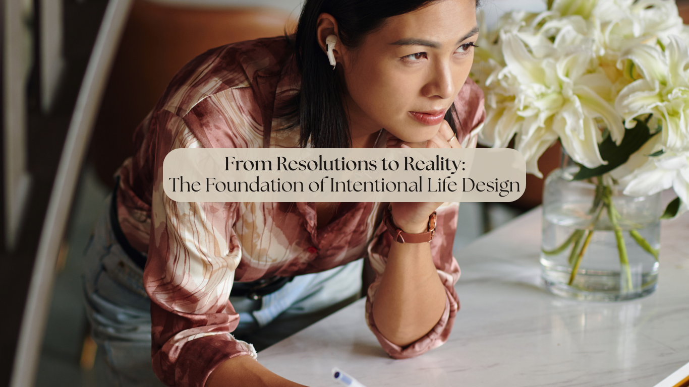 From Resolutions to Reality: The Foundation of Intentional Life Design