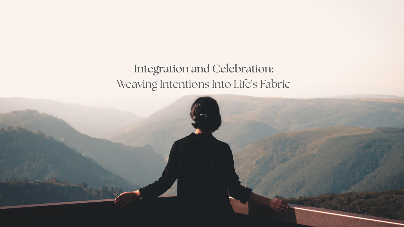 Integration and Celebration: Weaving Intentions Into Life’s Fabric