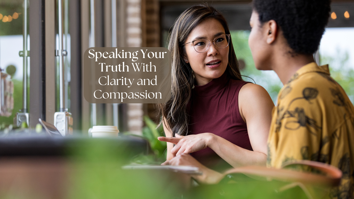 Speaking Your Truth With Clarity and Compassion