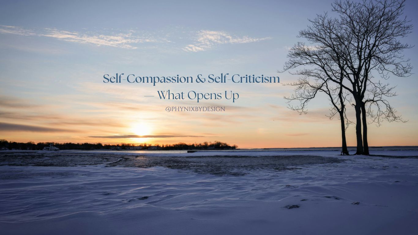 Self-Compassion and Self-Criticism — What Opens Up