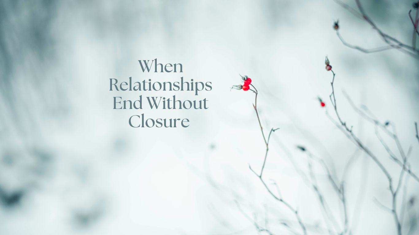 When Relationships End Without Closure
