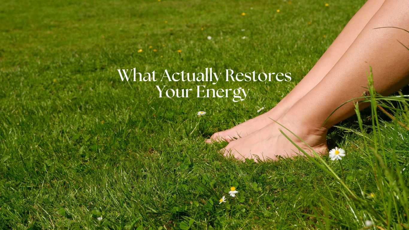 What Actually Restores Your Energy